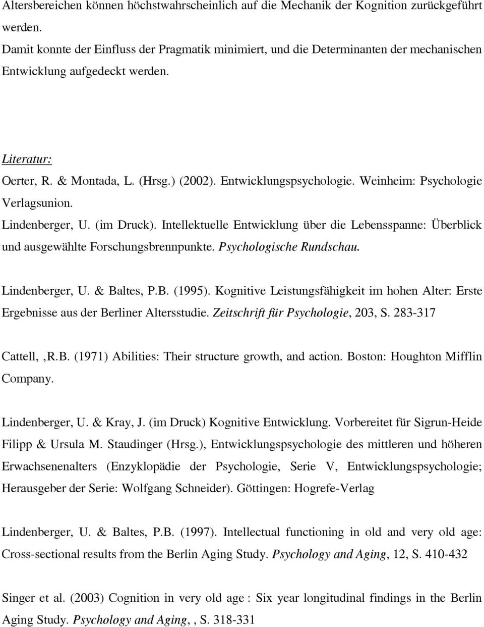 Weinheim: Psychologie Verlagsunion. Lindenberger, U. (im Druck). Intellektuelle Entwicklung über die Lebensspanne: Überblick und ausgewählte Forschungsbrennpunkte. Psychologische Rundschau.