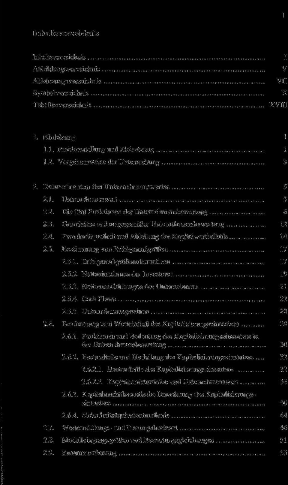 4. Zweckadäquatheit und Ableitung des Kapitalwertkalküls 14 2.5. Bestimmung von Erfolgsmaßgrößen 17 2.5.1. Erfolgsmaßgrößenalternativen 17 2.5.2. Nettoeinnahmen der Investoren 19 2.5.3.