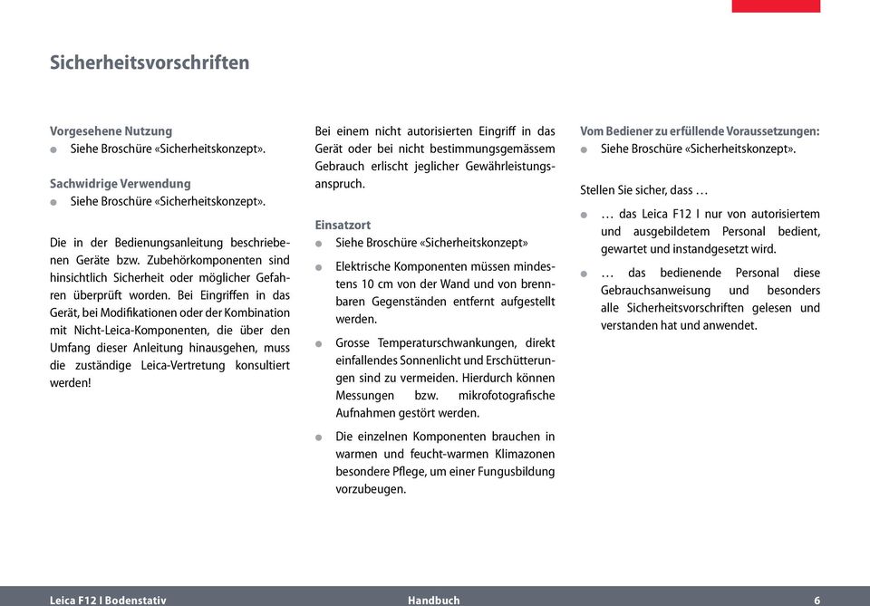 Bei Eingriffen in das Gerät, bei Modifikationen oder der Kombination mit Nicht-Leica-Komponenten, die über den Umfang dieser Anleitung hinausgehen, muss die zuständige Leica-Vertretung konsultiert