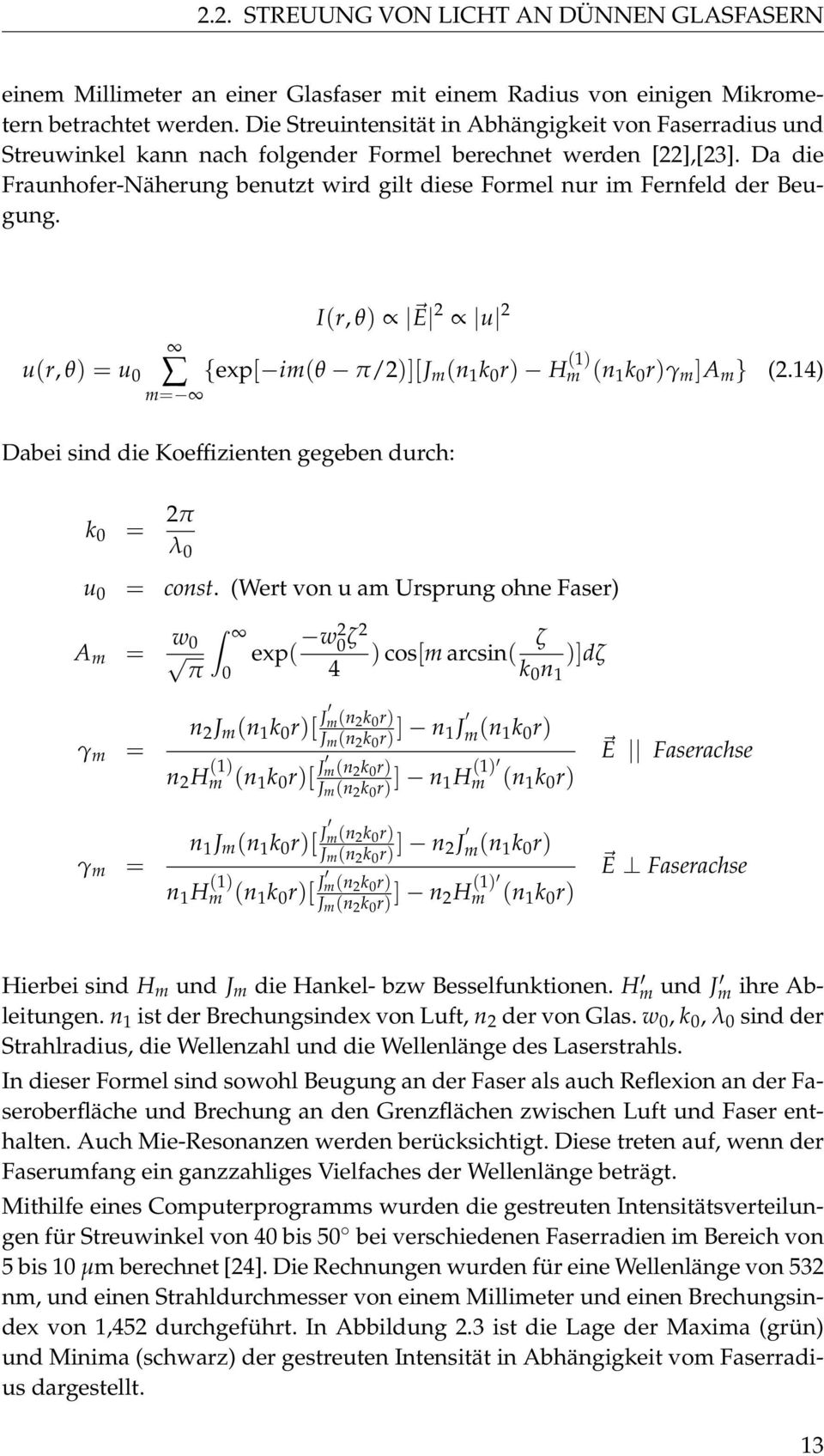 Da die Fraunhofer-Näherung benutzt wird gilt diese Formel nur im Fernfeld der Beugung. u(r, θ) = u 0 I(r, θ) E 2 u 2 {exp[ im(θ π/2)][j m (n 1 k 0 r) H m (1) (n 1 k 0 r)γ m ]A m } (2.