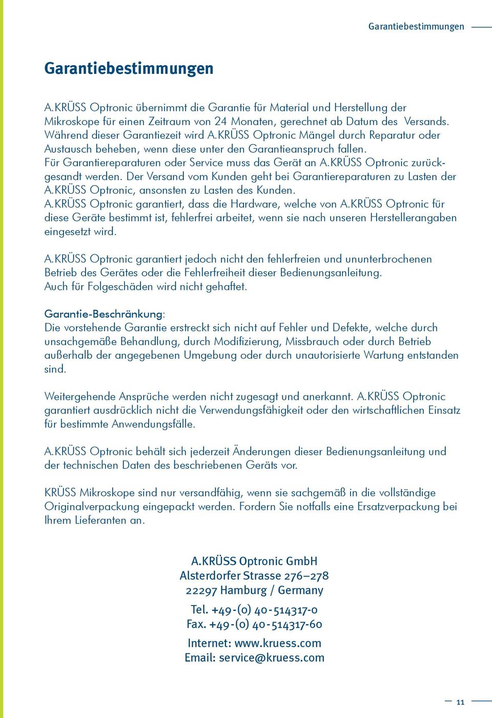 KRÜSS Optronic zurückgesandt werden. Der Versand vom Kunden geht bei Garantiereparaturen zu Lasten der A.KRÜSS Optronic, ansonsten zu Lasten des Kunden. A.KRÜSS Optronic garantiert, dass die Hardware, welche von A.