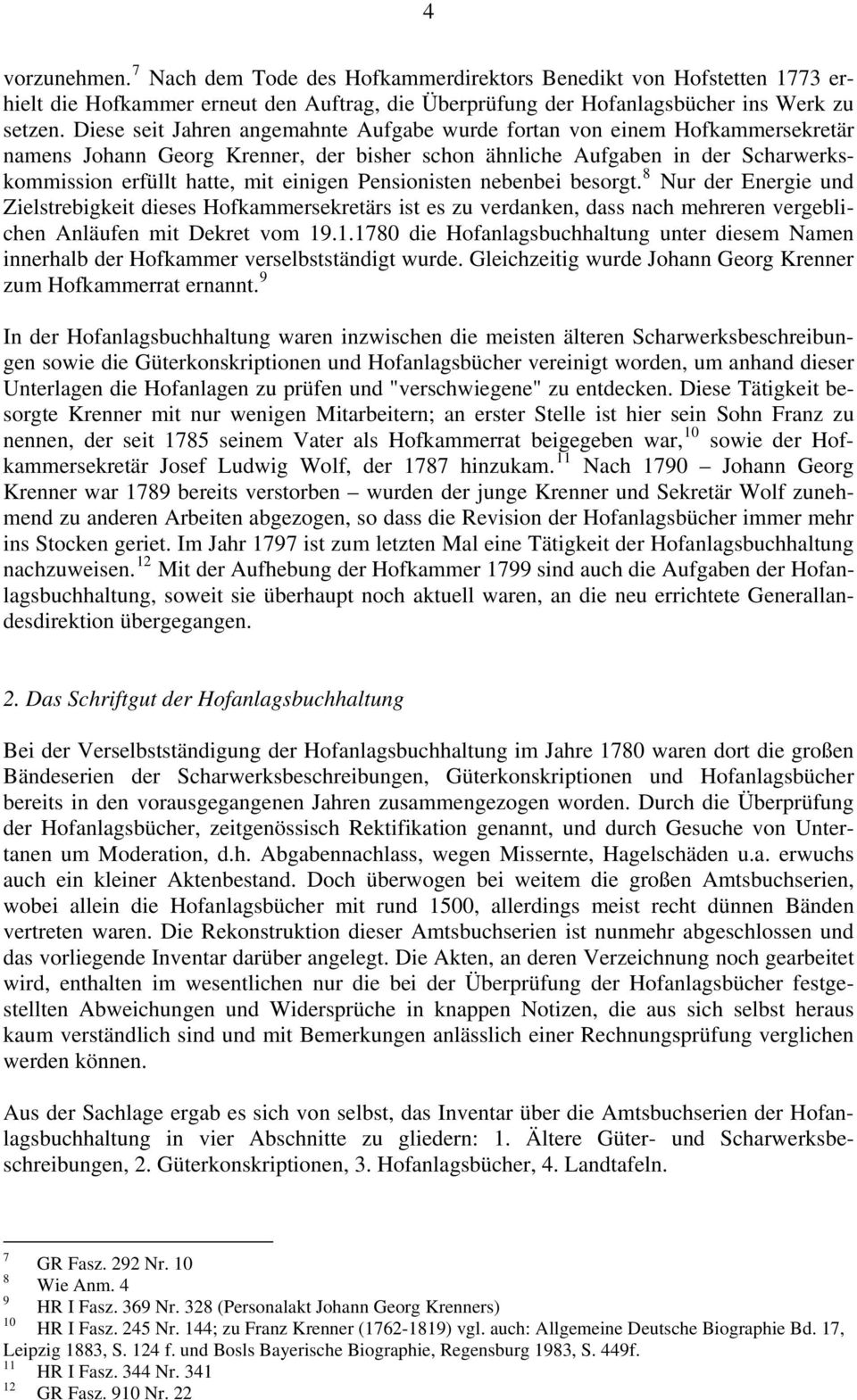 Pensionisten nebenbei besorgt. 8 Nur der Energie und Zielstrebigkeit dieses Hofkammersekretärs ist es zu verdanken, dass nach mehreren vergeblichen Anläufen mit Dekret vom 19