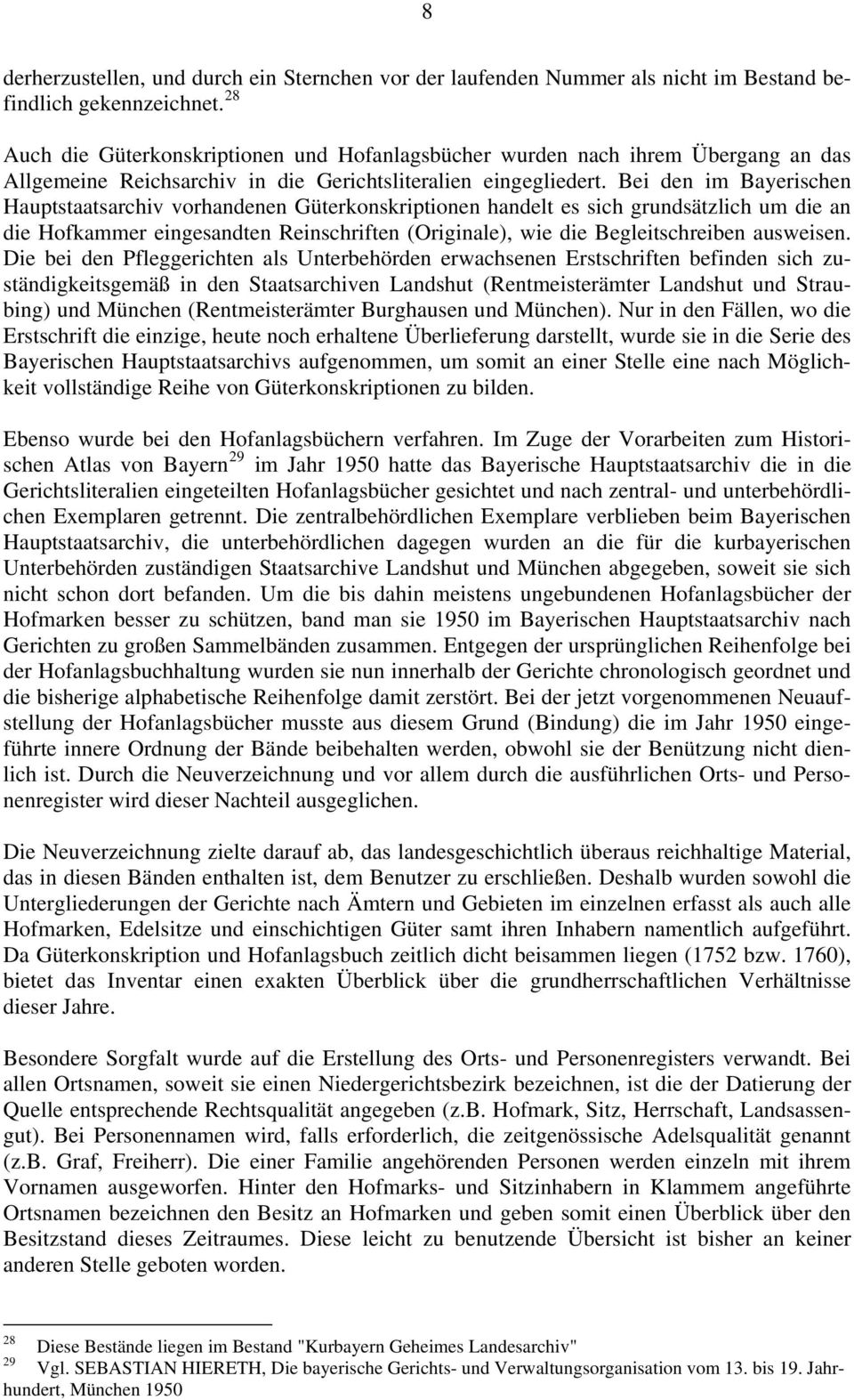 Bei den im Bayerischen Hauptstaatsarchiv vorhandenen Güterkonskriptionen handelt es sich grundsätzlich um die an die Hofkammer eingesandten Reinschriften (Originale), wie die Begleitschreiben
