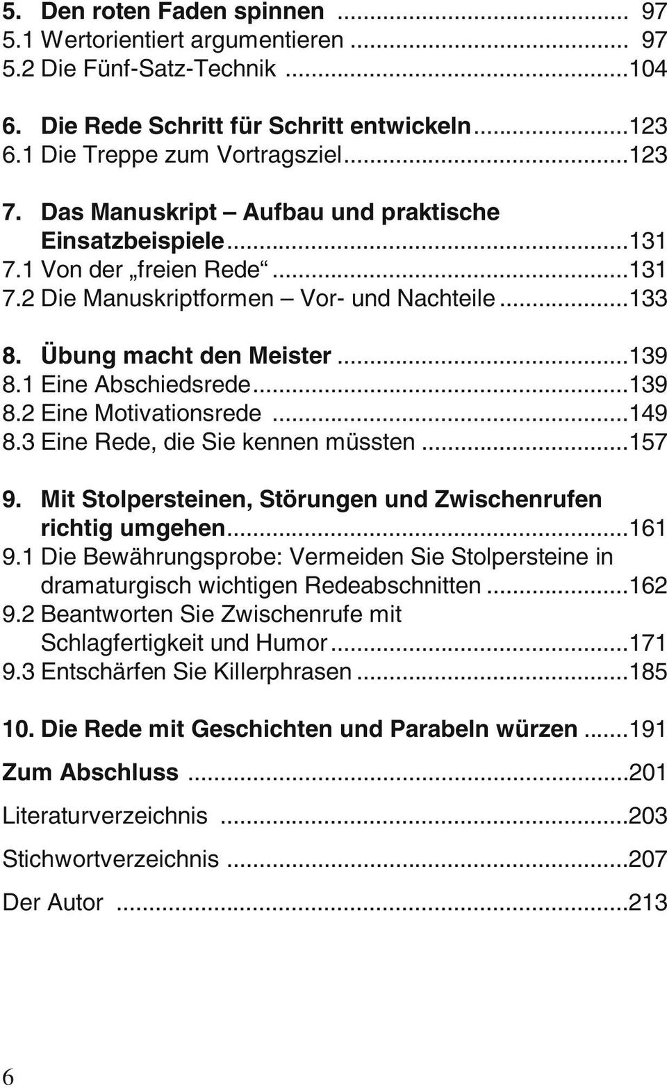 ..139 8.2 Eine Motivationsrede...149 8.3 Eine Rede, die Sie kennen müssten...157 9. Mit Stolpersteinen, Störungen und Zwischenrufen richtig umgehen...161 9.