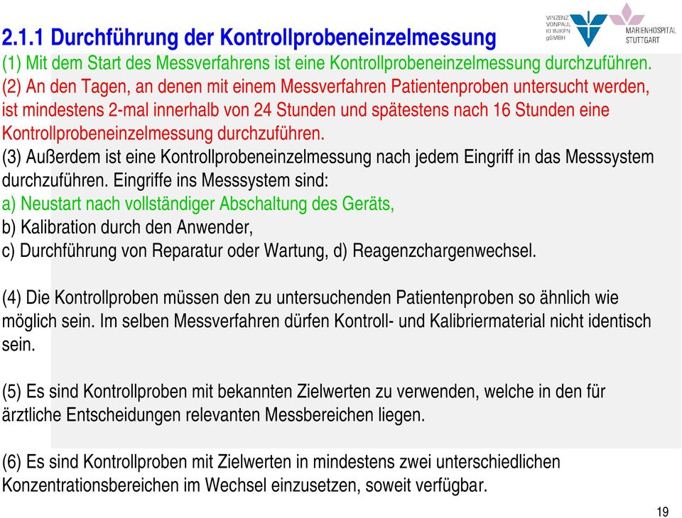 durchzuführen. (3) Außerdem ist eine Kontrollprobeneinzelmessung nach jedem Eingriff in das Messsystem durchzuführen.