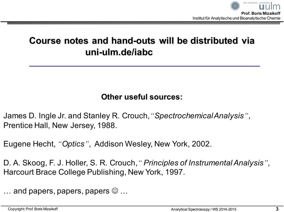 Eugene Hecht, Optics, Addison Wesley, New York, 2002. D. A. Skoog, F. J. Holler, S. R.