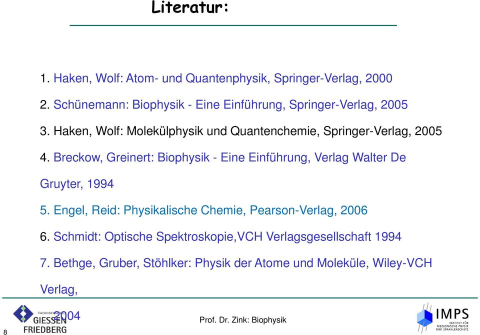 Haken, Wolf: Molekülphysik und Quantenchemie, Springer-Verlag, 2005 4.