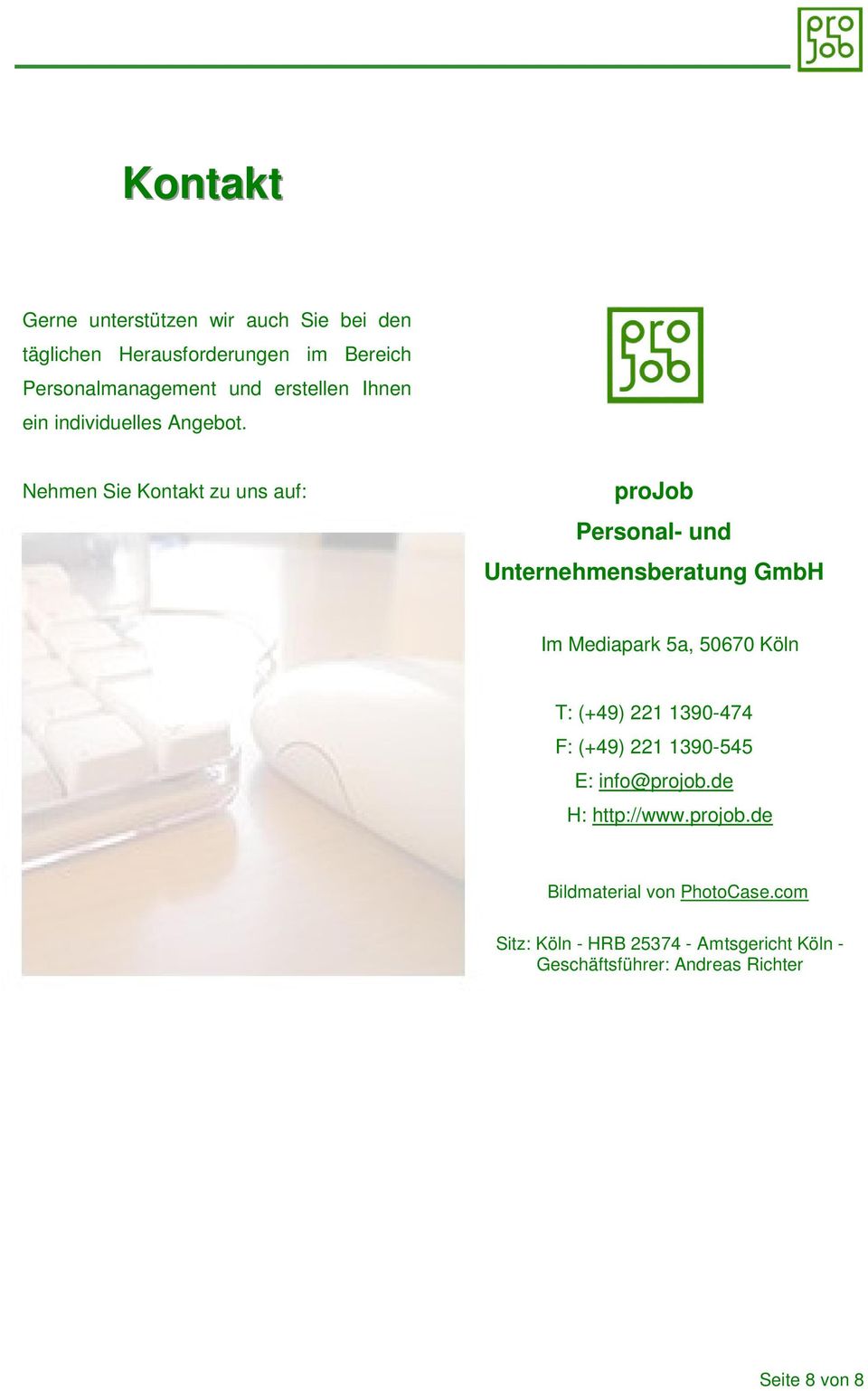 Nehmen Sie Kontakt zu uns auf: projob Personal- und Unternehmensberatung GmbH Im Mediapark 5a, 50670 Köln T: (+49)