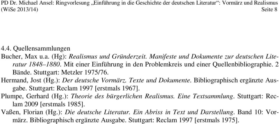 Bibliographisch ergänzte Ausgabe. Stuttgart: Reclam 1997 [erstmals 1967]. Plumpe, Gerhard (Hg.): Theorie des bürgerlichen Realismus. Eine Textsammlung.