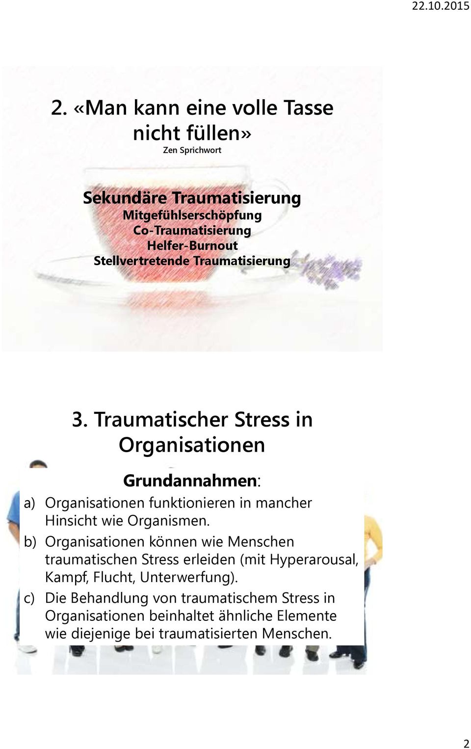 Traumatischer Stress in Organisationen Grundannahmen: a) Organisationen funktionieren in mancher Hinsicht wie Organismen.