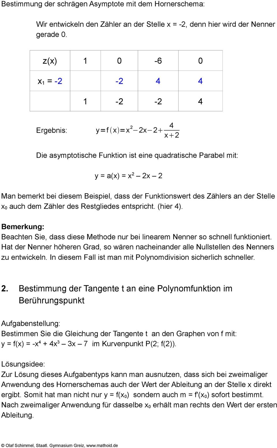 Stelle 0 auch dem Zähler des Restgliedes entspricht. (hier 4). Bemerkung: Beachten Sie, dass diese Methode nur bei linearem Nenner so schnell funktioniert.