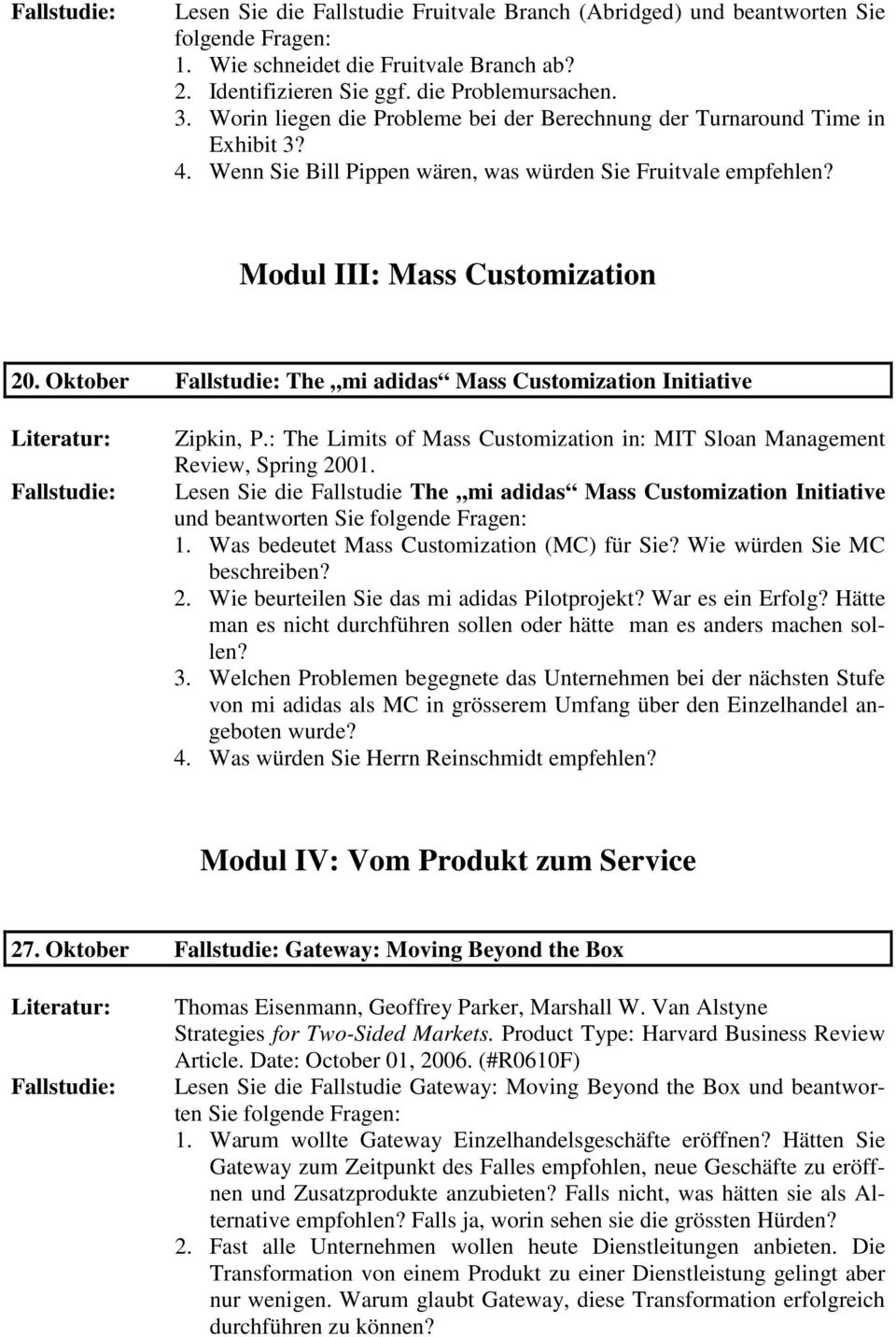 Oktober The mi adidas Mass Customization Initiative Zipkin, P.: The Limits of Mass Customization in: MIT Sloan Management Review, Spring 2001.