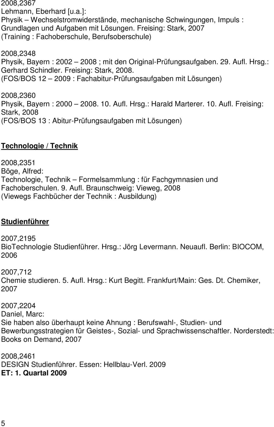 (FOS/BOS 12 2009 : Fachabitur-Prüfungsaufgaben mit Lösungen) 2008,2360 Physik, Bayern : 2000 2008. 10. Aufl.