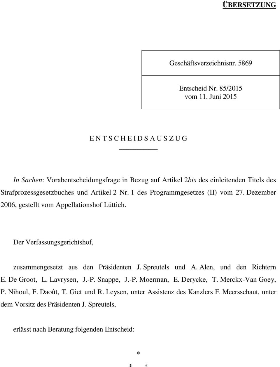 1 des Programmgesetzes (II) vom 27. Dezember 2006, gestellt vom Appellationshof Lüttich. Der Verfassungsgerichtshof, zusammengesetzt aus den Präsidenten J. Spreutels und A.