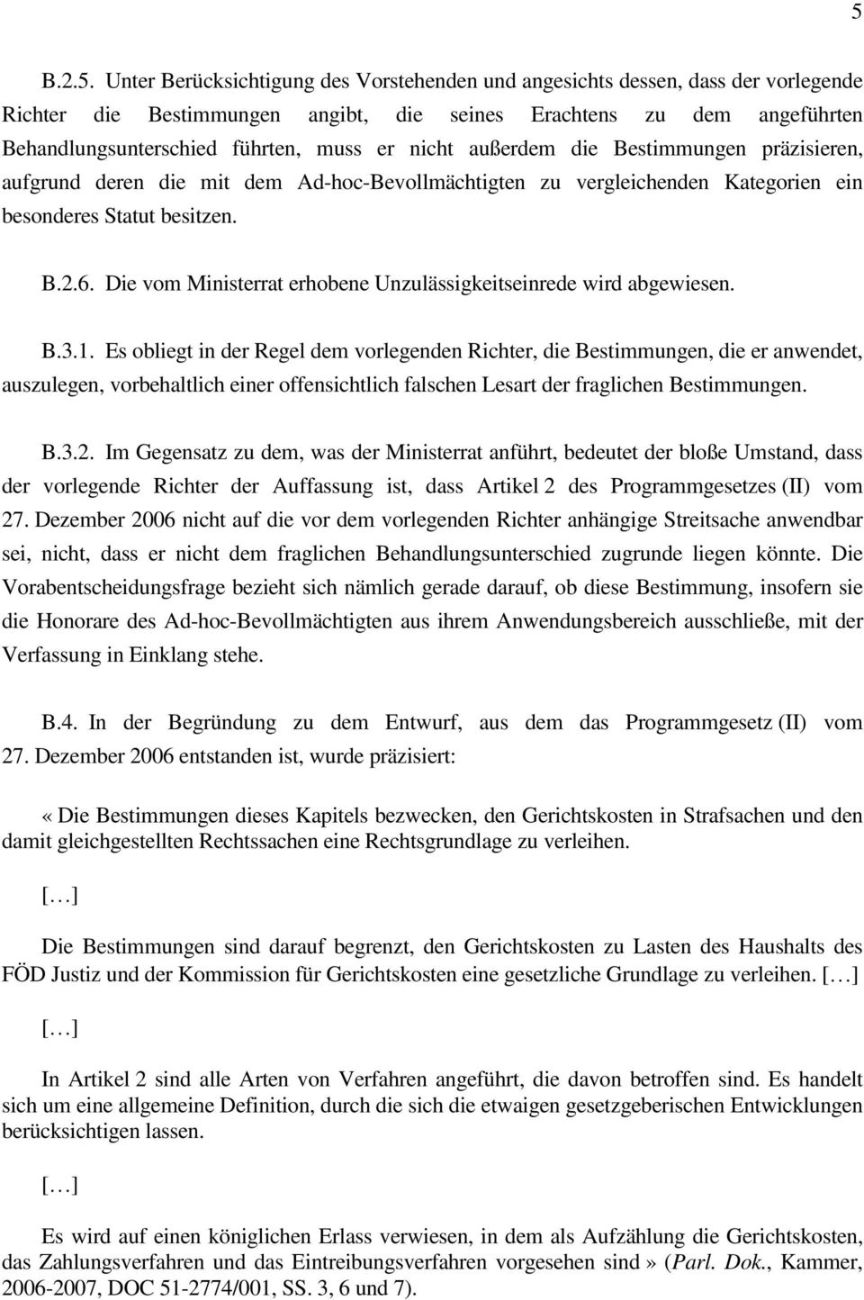 Die vom Ministerrat erhobene Unzulässigkeitseinrede wird abgewiesen. B.3.1.