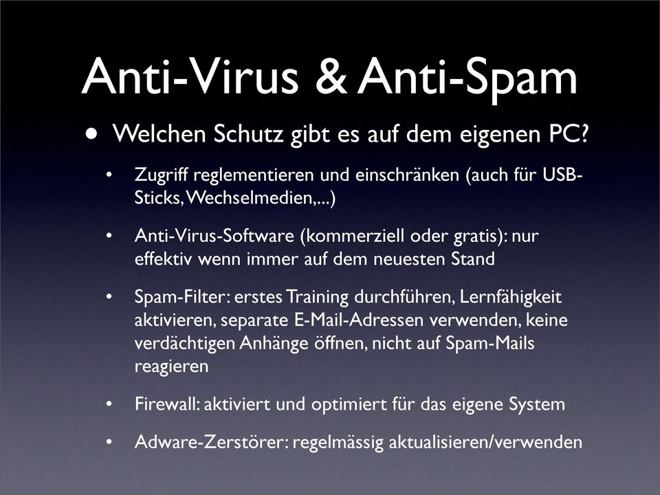 ..) Anti-Virus-Software (kommerziell oder gratis): nur effektiv wenn immer auf dem neuesten Stand Spam-Filter: erstes Training