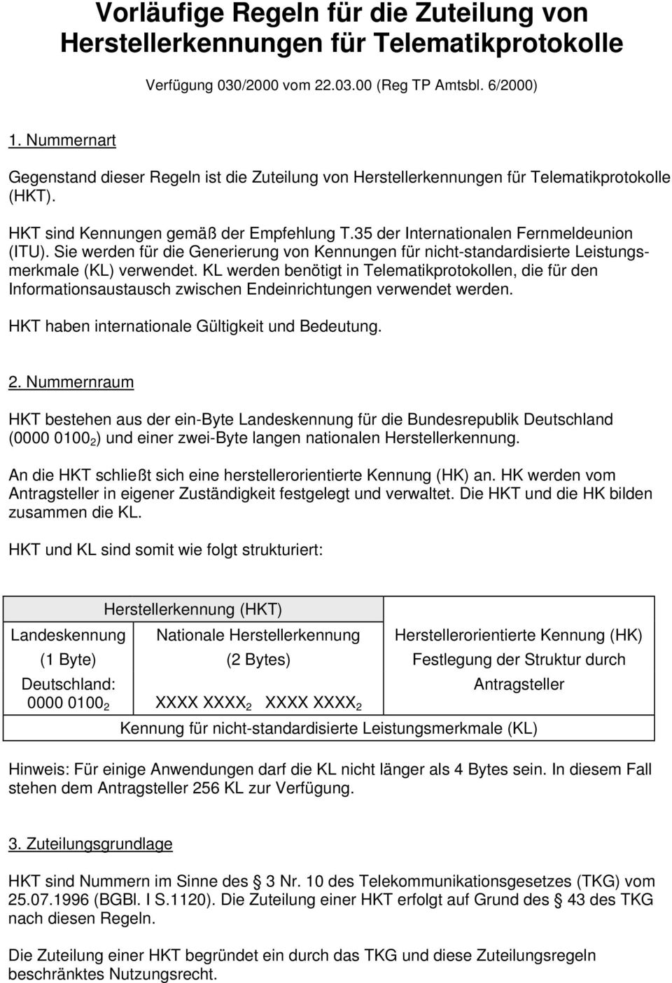 Sie werden für die Generierung von Kennungen für nicht-standardisierte Leistungsmerkmale (KL) verwendet.