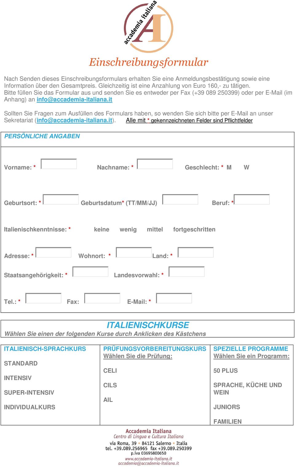 it Sollten Sie Fragen zum Ausfüllen des Formulars haben, so wenden Sie sich bitte per E-Mail an unser Sekretariat (info@accademia-italiana.it).