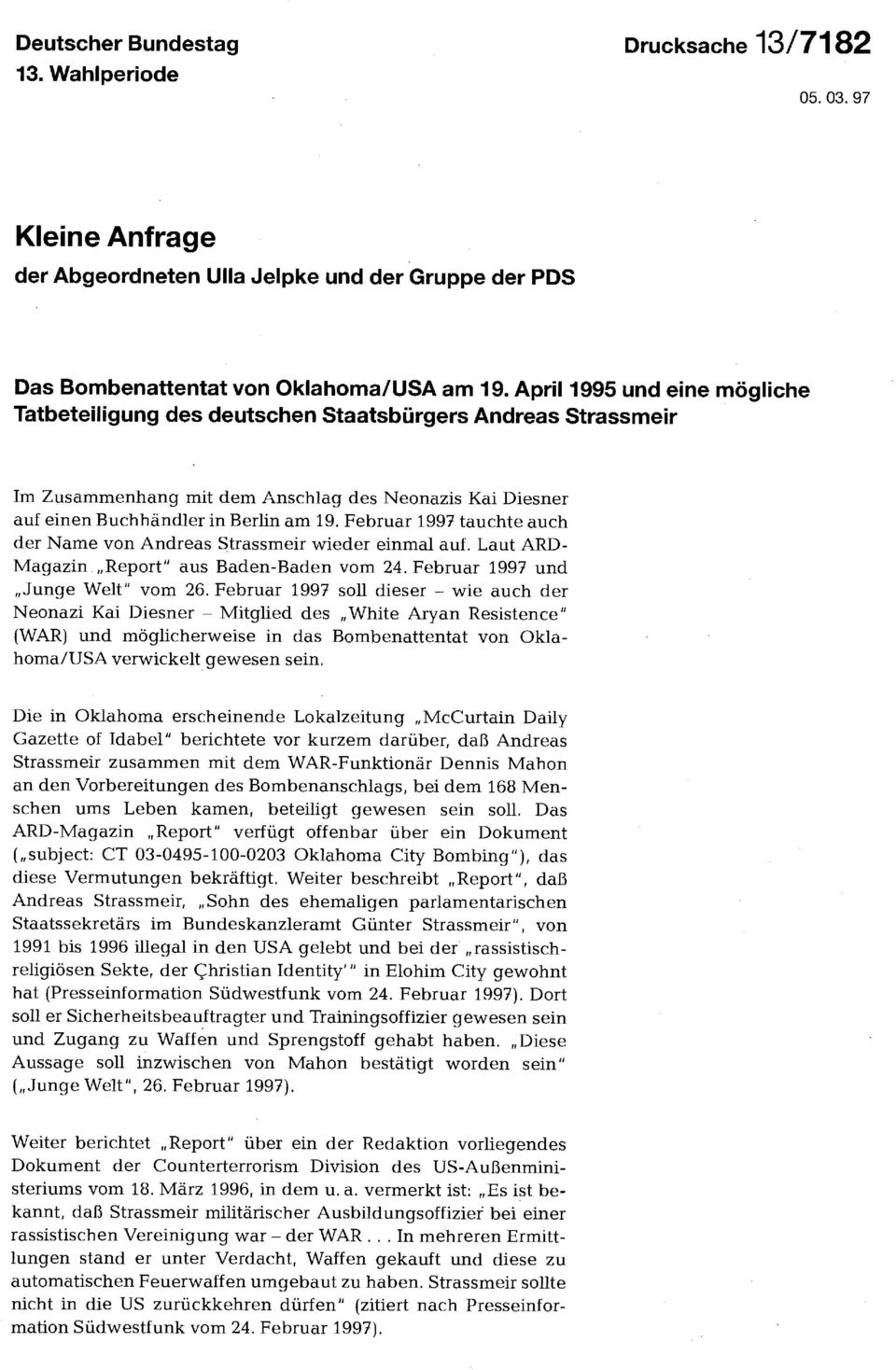 Februar 1997 tauchte auch der Name von Andreas Strassmeir wieder einmal auf. Laut ARD- Magazin Report" aus Baden-Baden vom 24. Februar 1997 und Junge Welt" vom 26.