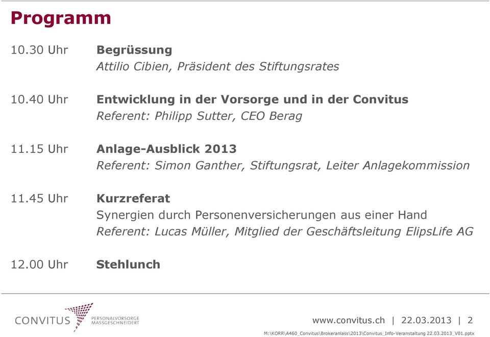 15 Uhr Anlage-Ausblick 2013 Referent: Simon Ganther, Stiftungsrat, Leiter Anlagekommission 11.