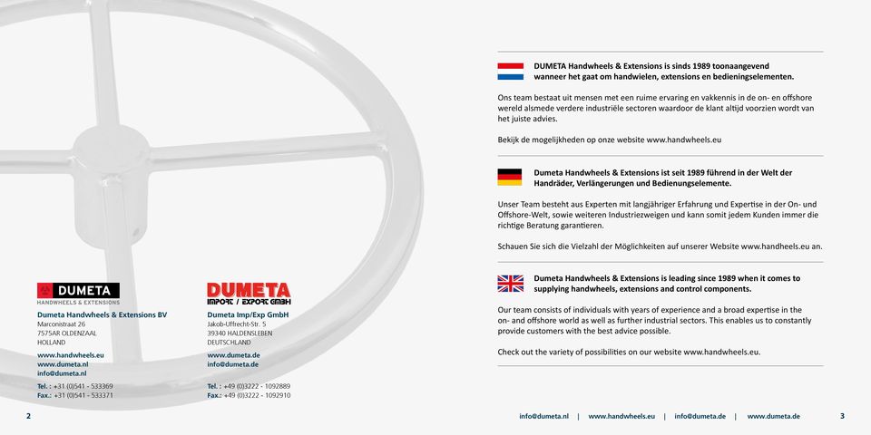Bekijk de mogelijkheden op onze website www.handwheels.eu Dumeta Handwheels & Extensions ist seit 1989 führend in der Welt der Handräder, Verlängerungen und Bedienungselemente.