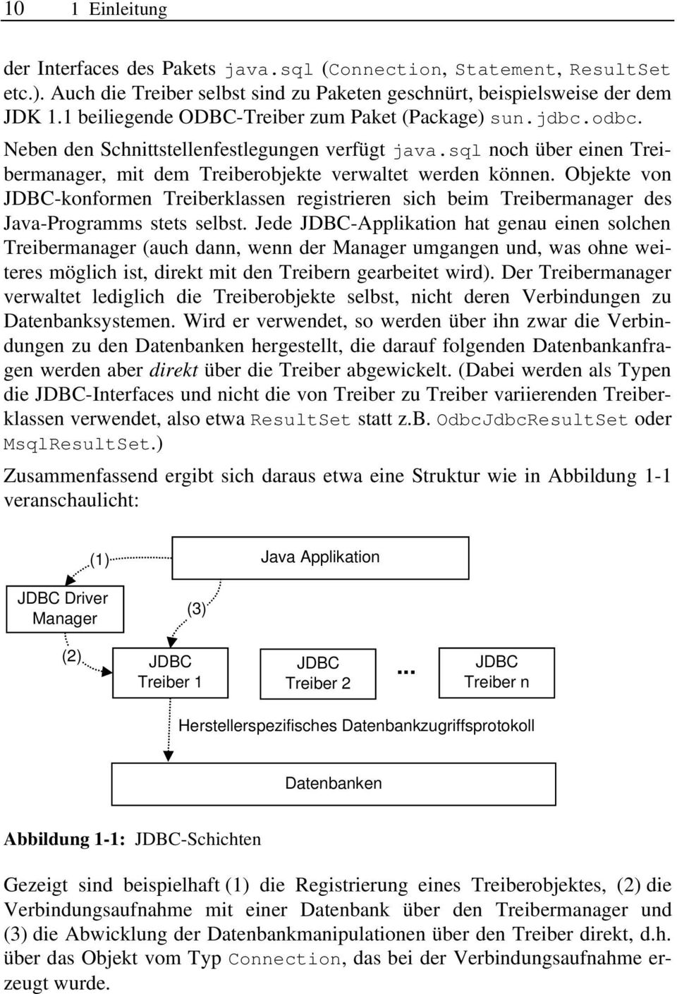 Objekte von JDBC-konformen Treiberklassen registrieren sich beim Treibermanager des Java-Programms stets selbst.