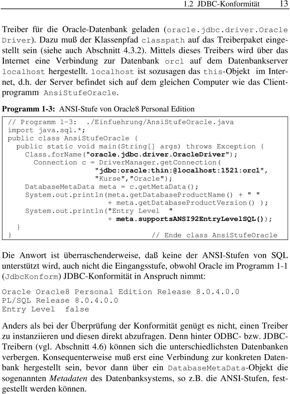 st hergestellt. localhost ist sozusagen das this-objekt im Internet, d.h. der Server befindet sich auf dem gleichen Computer wie das Clientprogramm AnsiStufeOracle.