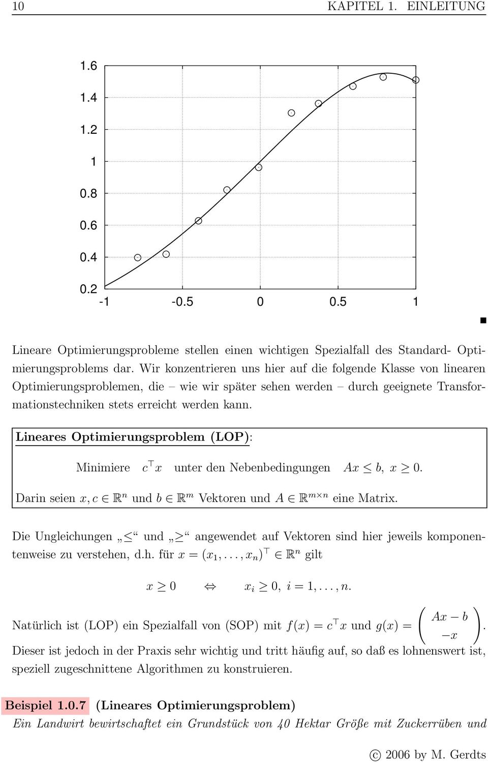 Lineares Optimierungsproblem (LOP): Minimiere c x unter den Nebenbedingungen Ax b, x. Darin seien x, c R n und b R m Vektoren und A R m n eine Matrix.
