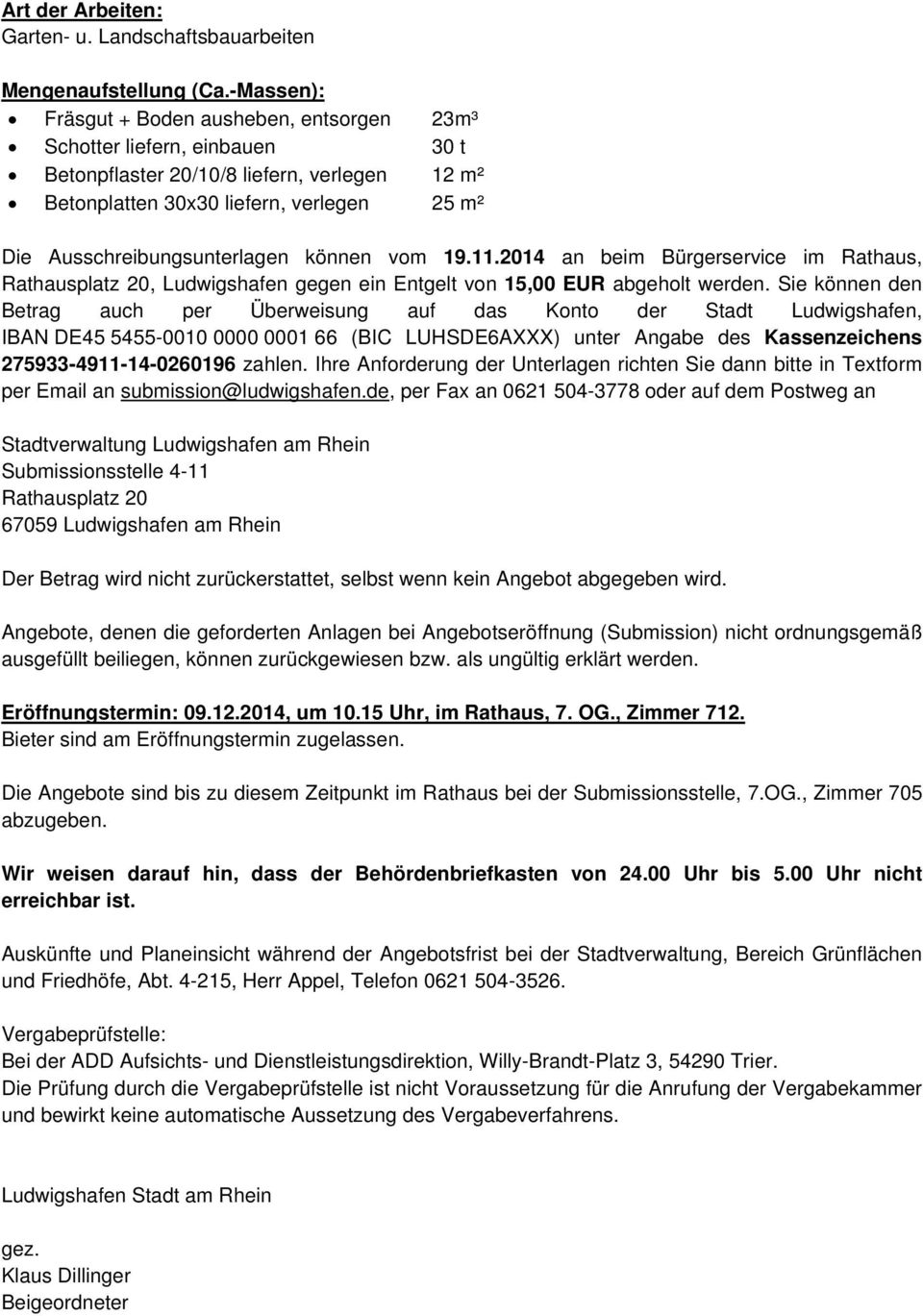 Ausschreibungsunterlagen können vom 19.11.2014 an beim Bürgerservice im Rathaus,, Ludwigshafen gegen ein Entgelt von 15,00 EUR abgeholt werden.