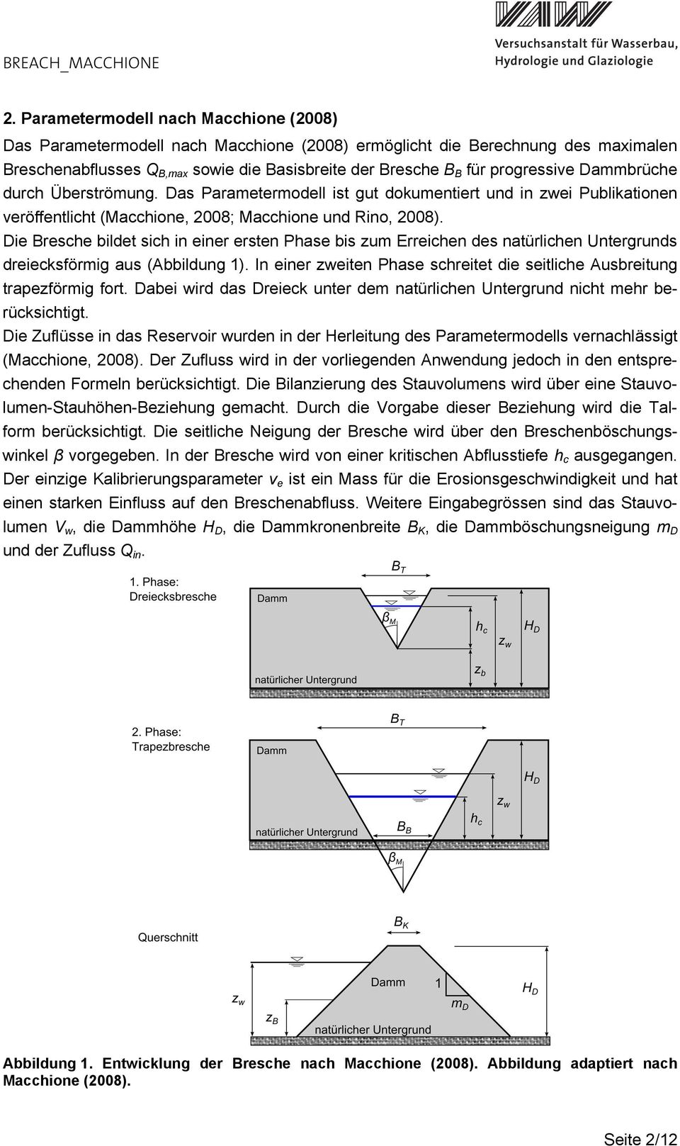 Die Bresche bildet sich in einer ersten Phase bis zum Erreichen des natürlichen Untergrunds dreiecksförmig aus (Abbildung 1).