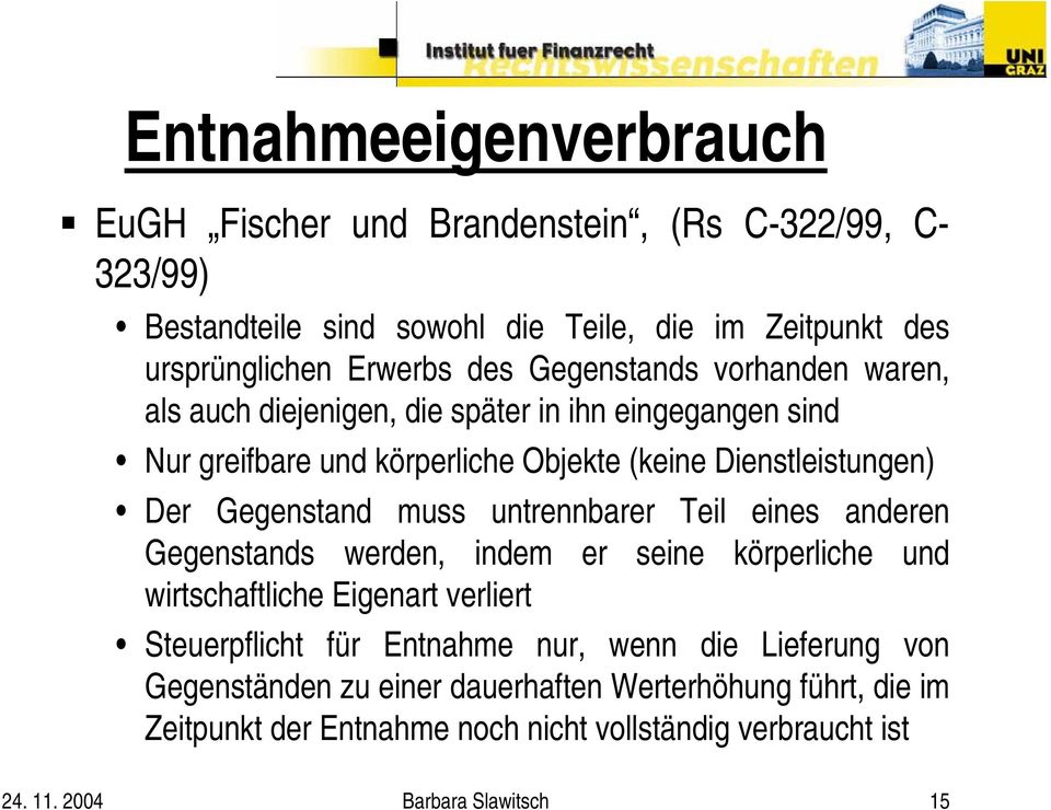 muss untrennbarer Teil eines anderen Gegenstands werden, indem er seine körperliche und wirtschaftliche Eigenart verliert Steuerpflicht für Entnahme nur, wenn die