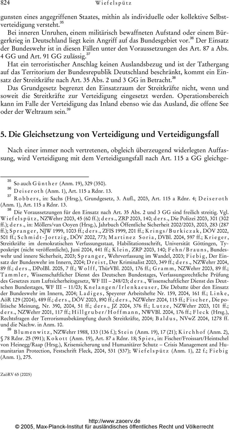 36 Der Einsatz der Bundeswehr ist in diesen Fällen unter den Voraussetzungen des Art. 87 a Abs. 4 GG und Art. 91 GG zulässig.