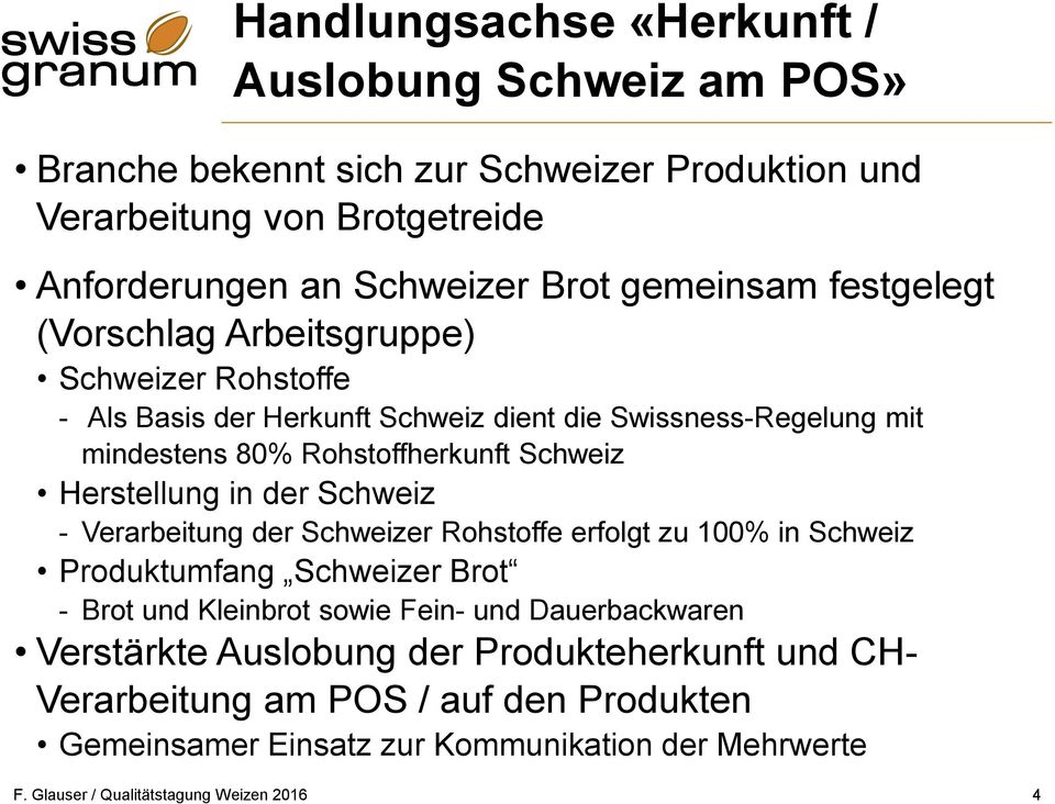 Herstellung in der Schweiz - Verarbeitung der Schweizer Rohstoffe erfolgt zu 100% in Schweiz Produktumfang Schweizer Brot - Brot und Kleinbrot sowie Fein- und Dauerbackwaren