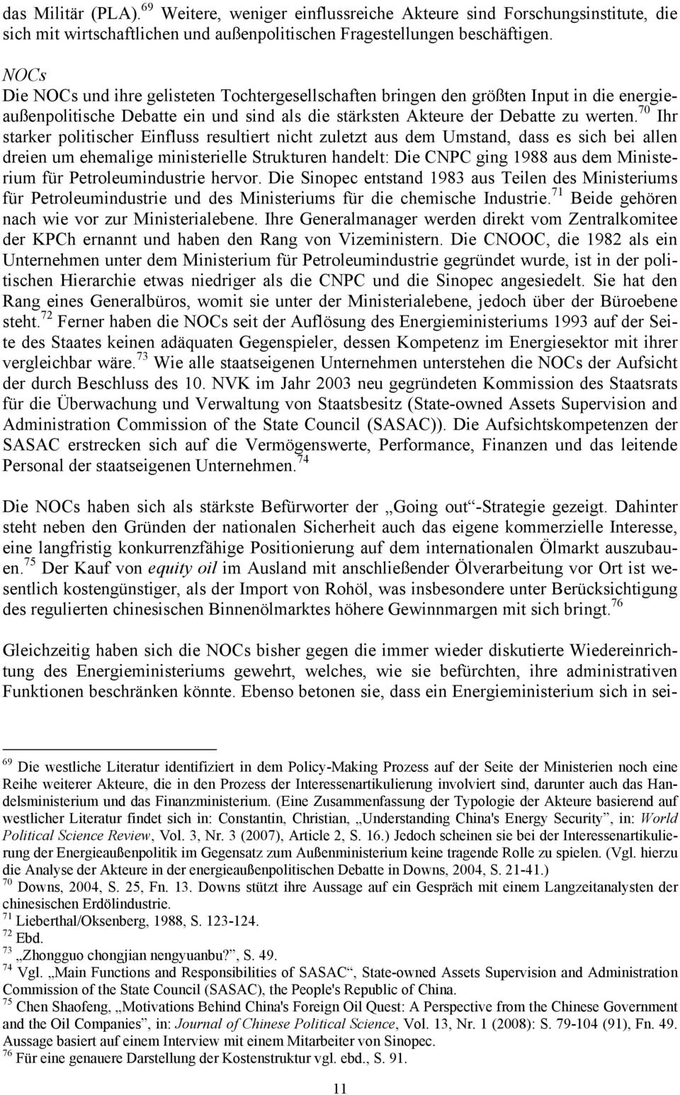 70 Ihr starker politischer Einfluss resultiert nicht zuletzt aus dem Umstand, dass es sich bei allen dreien um ehemalige ministerielle Strukturen handelt: Die CNPC ging 1988 aus dem Ministerium für