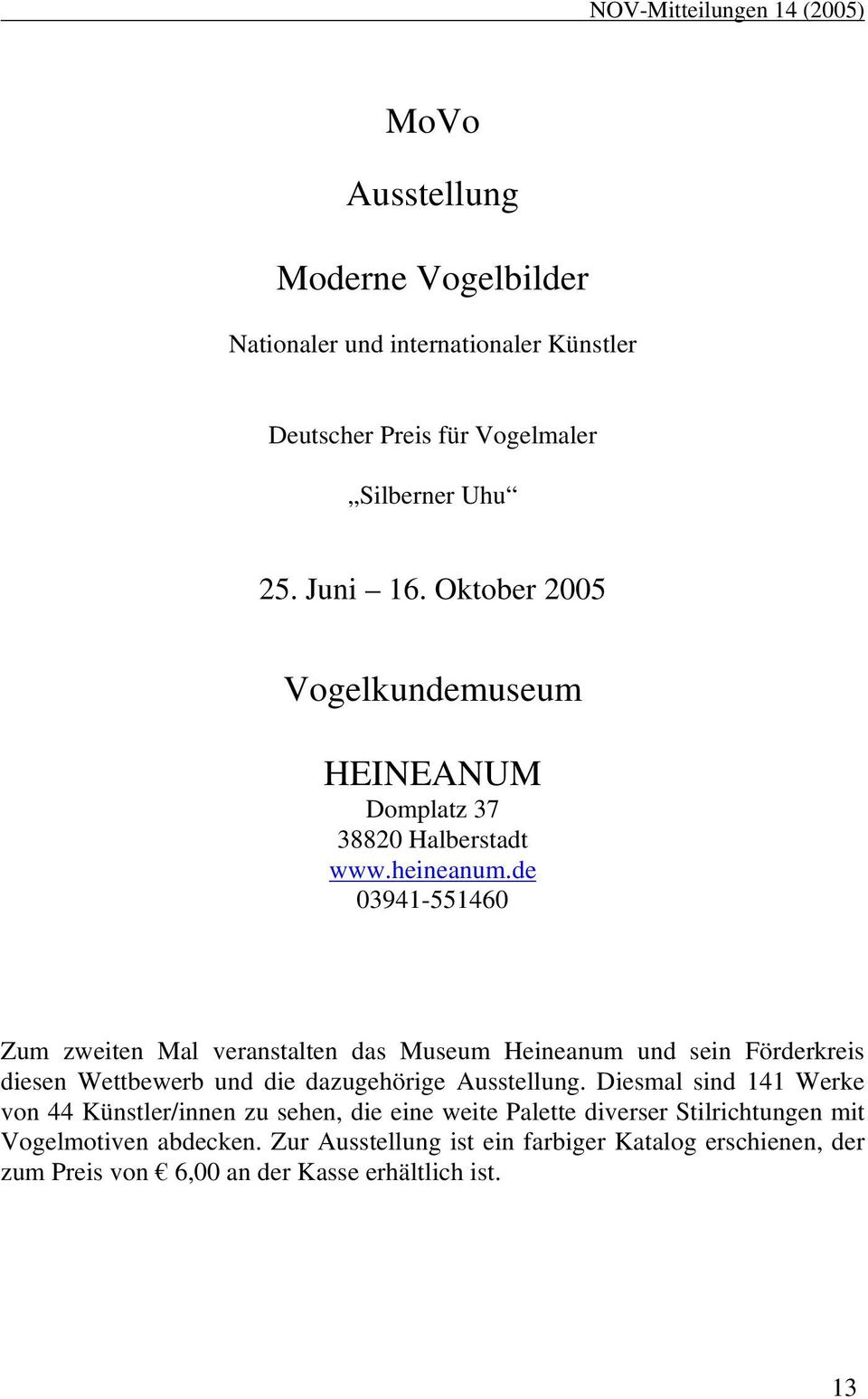 de 03941-551460 Zum zweiten Mal veranstalten das Museum Heineanum und sein Förderkreis diesen Wettbewerb und die dazugehörige Ausstellung.
