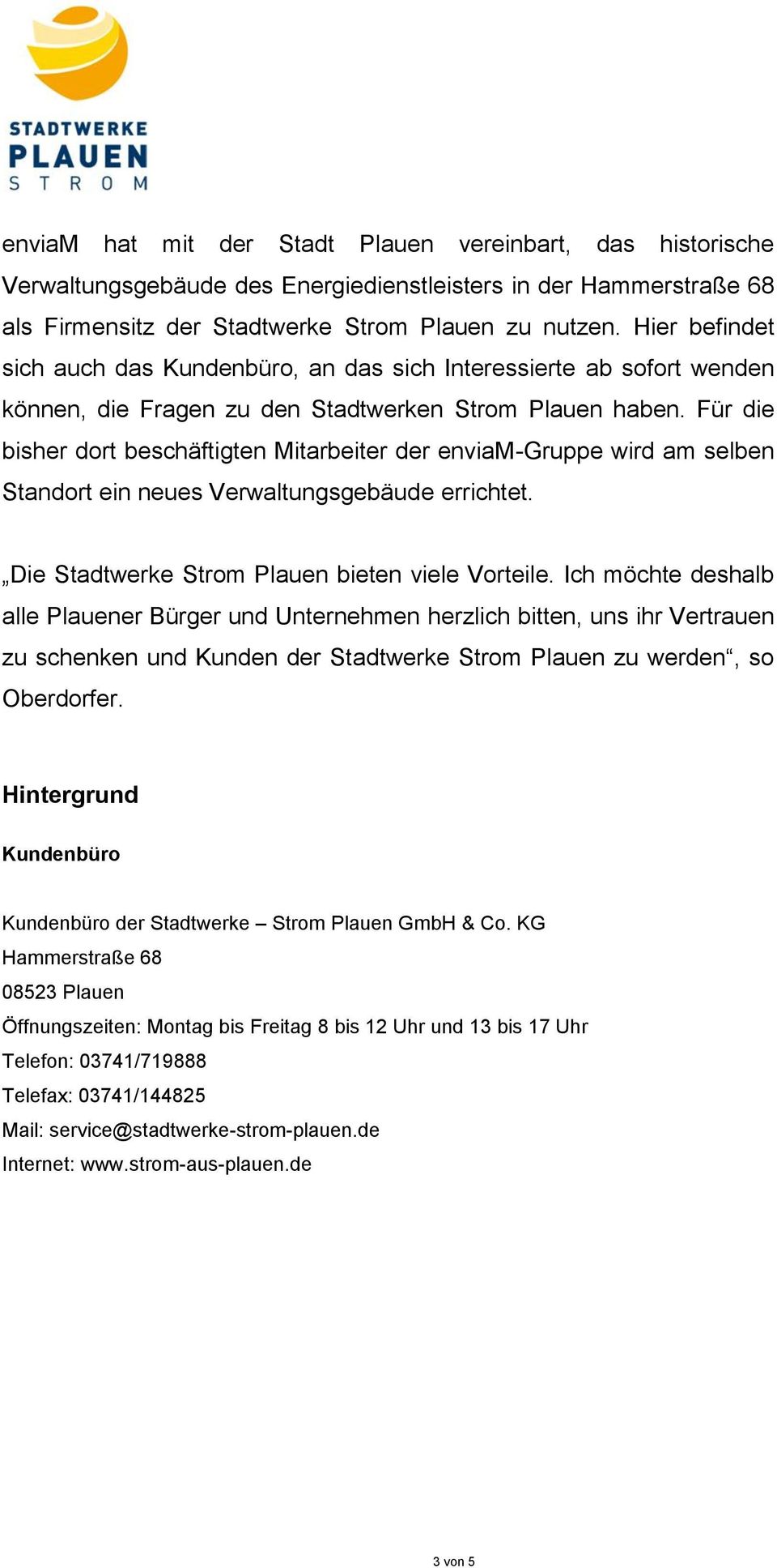 Für die bisher dort beschäftigten Mitarbeiter der enviam-gruppe wird am selben Standort ein neues Verwaltungsgebäude errichtet. Die Stadtwerke Strom Plauen bieten viele Vorteile.