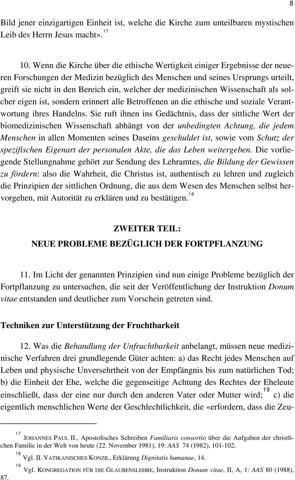 der medizinischen Wissenschaft als solcher eigen ist, sondern erinnert alle Betroffenen an die ethische und soziale Verantwortung ihres Handelns.