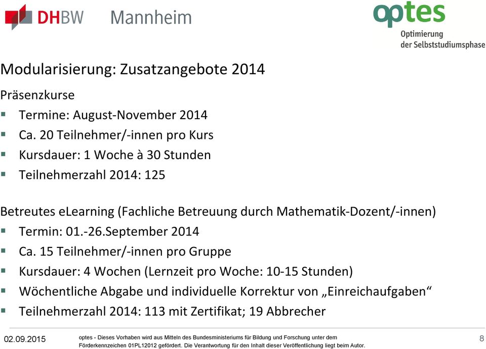Betreuung durch Mathematik-Dozent/-innen) Termin: 01.-26.September 2014 Ca.