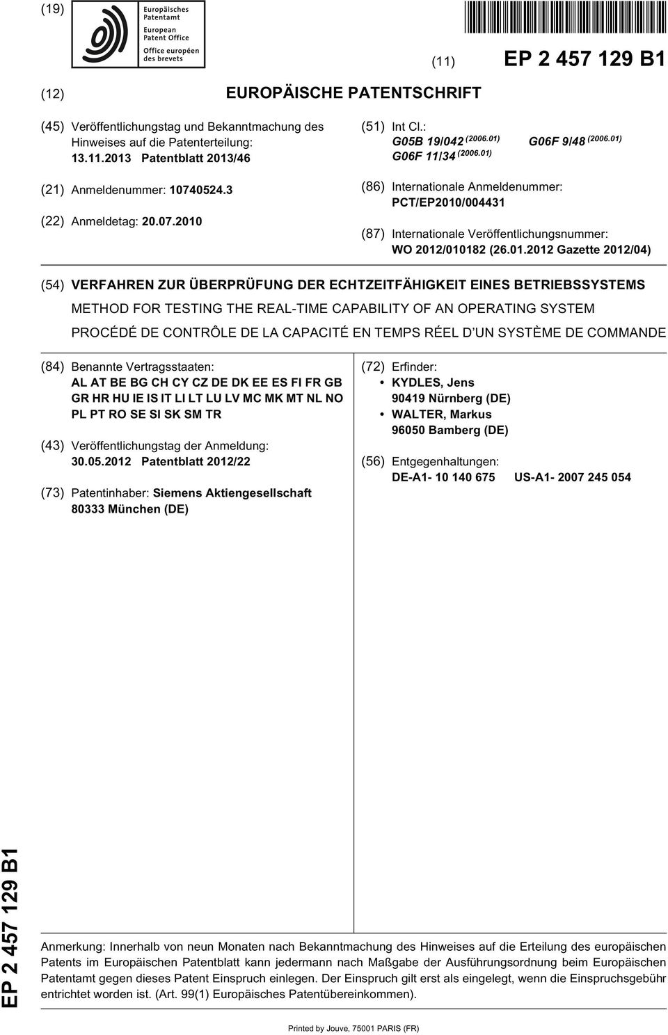 01) (86) Internationale Anmeldenummer: PCT/EP2010/004431 (87) Internationale Veröffentlichungsnummer: WO 2012/010182 (26.01.2012 Gazette 2012/04) (4) VERFAHREN ZUR ÜBERPRÜFUNG DER ECHTZEITFÄHIGKEIT