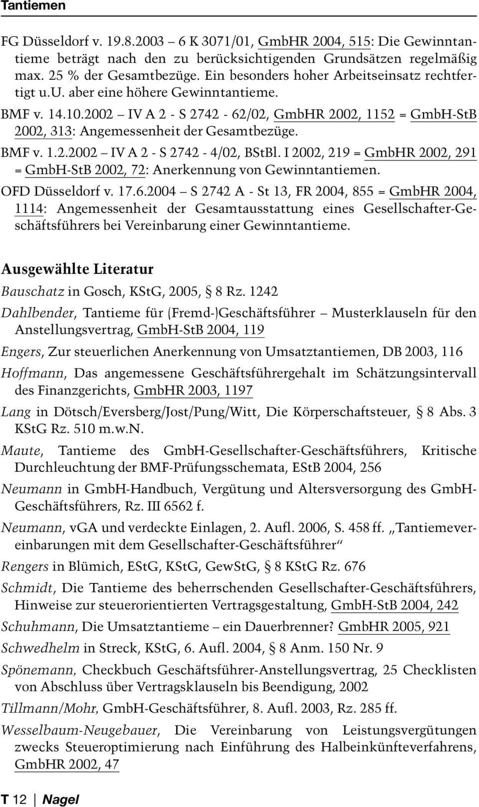 BMF v. 1.2.2002 IV A 2 - S 2742-4/02, BStBl. I 2002, 219 = GmbHR 2002, 291 = GmbH-StB 2002, 72: Anerkennung von Gewinntantiemen. OFD Düsseldorf v. 17.6.