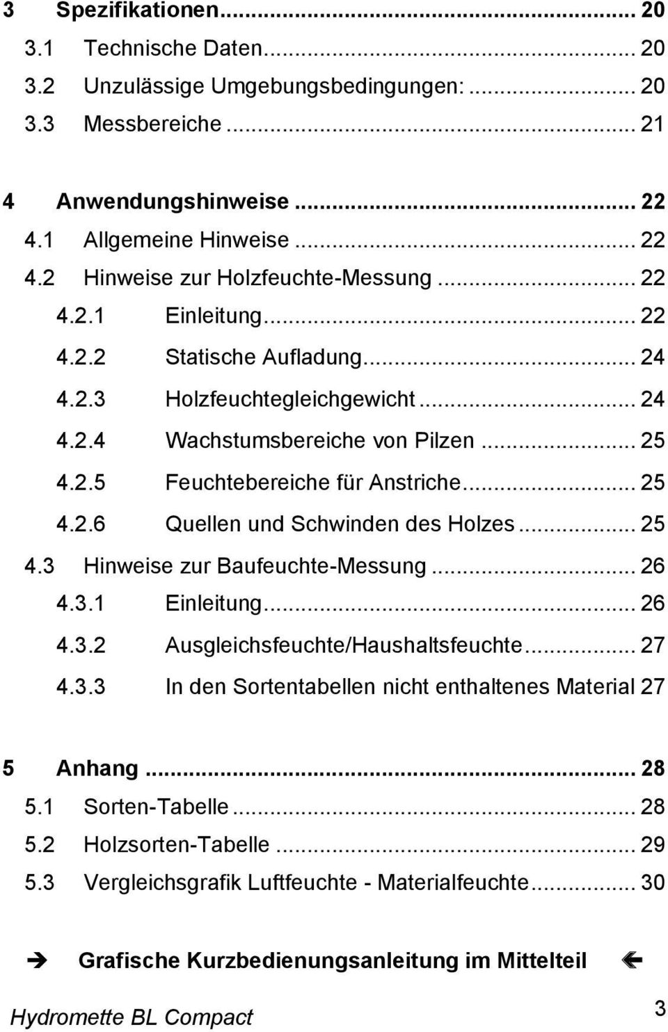 .. 25 4.3 Hinweise zur Baufeuchte-Messung... 26 4.3.1 Einleitung... 26 4.3.2 Ausgleichsfeuchte/Haushaltsfeuchte... 27 4.3.3 In den Sortentabellen nicht enthaltenes Material 27 5 Anhang... 28 5.