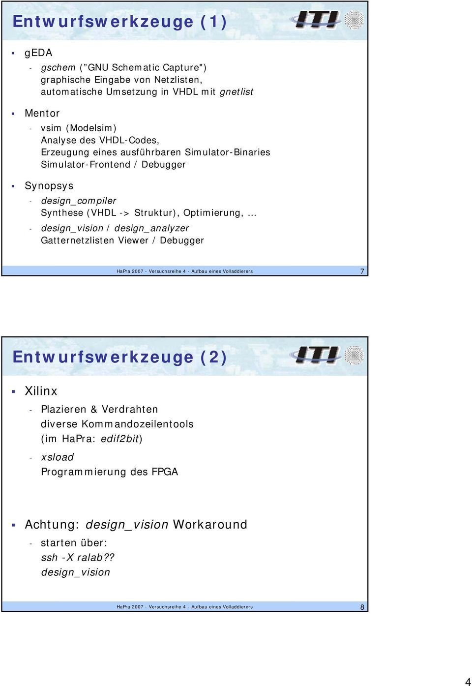 design_analyzer Gatternetzlisten Viewer / Debugger HaPra 2007 - Versuchsreihe 4 - Aufbau eines Volladdierers 7 Entwurfswerkzeuge (2) Xilinx - Plazieren & Verdrahten diverse