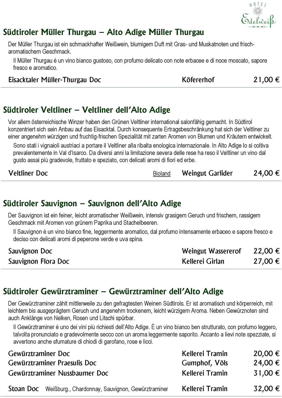 Eisacktaler Müller-Thurgau Doc Köfererhof 21,00 Südtiroler Veltliner Veltliner dell Alto Adige Vor allem österreichische Winzer haben den Grünen Veltliner international salonfähig gemacht.