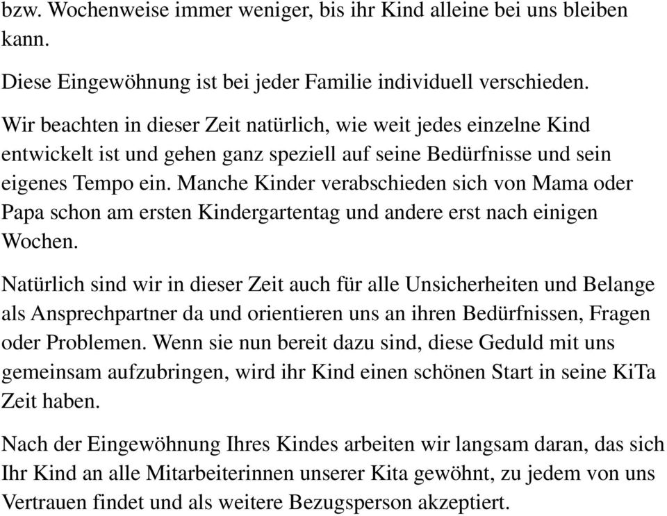 Manche Kinder verabschieden sich von Mama oder Papa schon am ersten Kindergartentag und andere erst nach einigen Wochen.