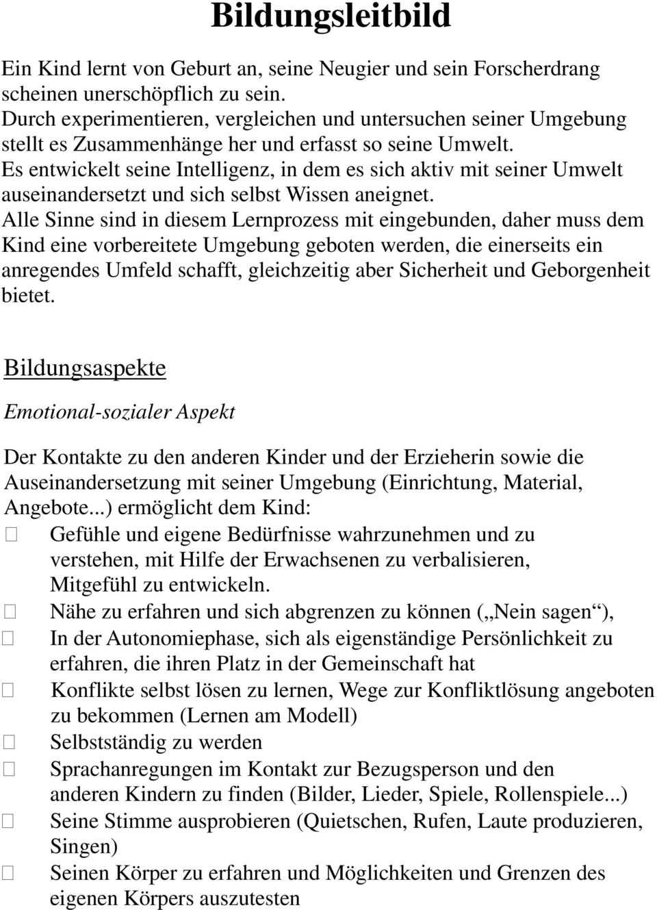 Es entwickelt seine Intelligenz, in dem es sich aktiv mit seiner Umwelt auseinandersetzt und sich selbst Wissen aneignet.