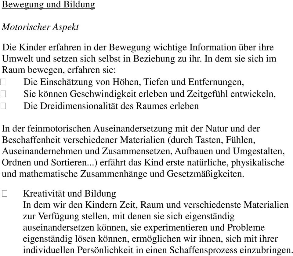 erleben In der feinmotorischen Auseinandersetzung mit der Natur und der Beschaffenheit verschiedener Materialien (durch Tasten, Fühlen, Auseinandernehmen und Zusammensetzen, Aufbauen und Umgestalten,