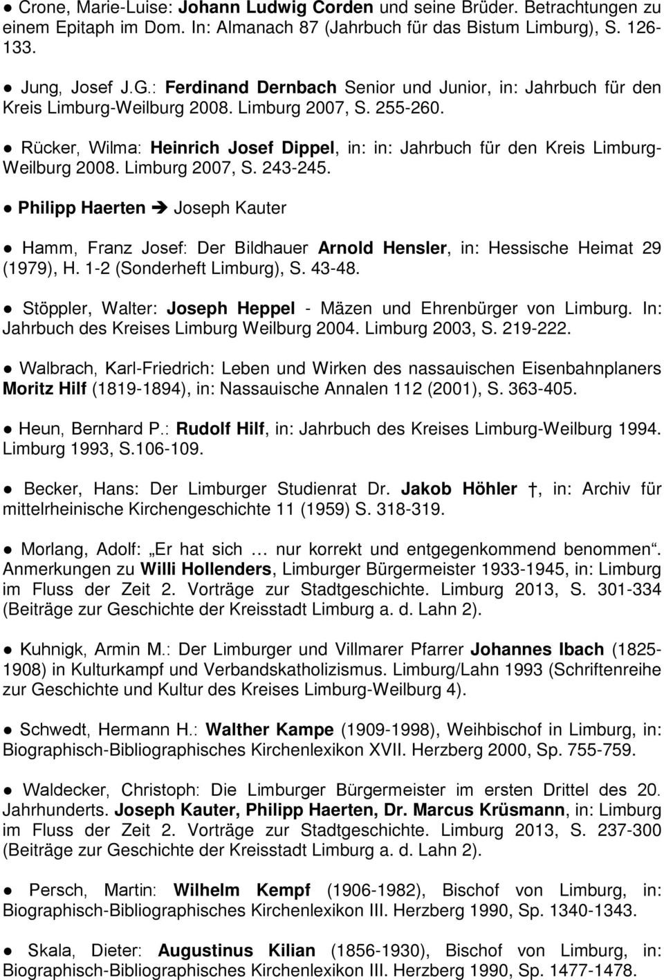 Rücker, Wilma: Heinrich Josef Dippel, in: in: Jahrbuch für den Kreis Limburg- Weilburg 2008. Limburg 2007, S. 243-245.