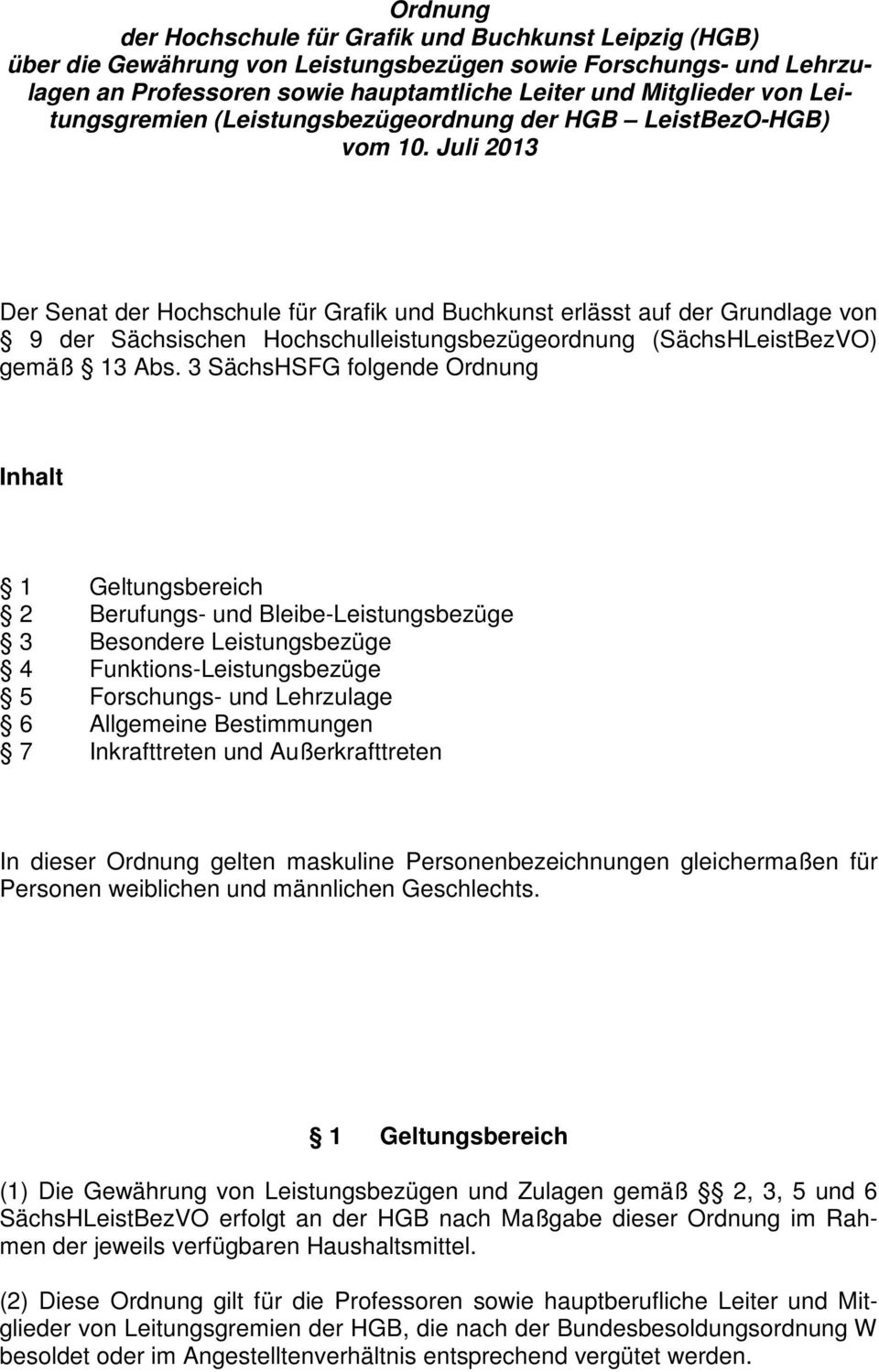 Juli 2013 Der Senat der Hochschule für Grafik und Buchkunst erlässt auf der Grundlage von 9 der Sächsischen Hochschulleistungsbezügeordnung (SächsHLeistBezVO) gemäß 13 Abs.