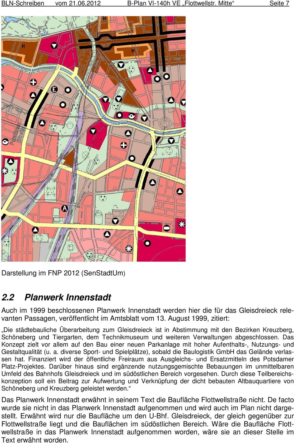 August 1999, zitiert: Die städtebauliche Überarbeitung zum Gleisdreieck ist in Abstimmung mit den Bezirken Kreuzberg, Schöneberg und Tiergarten, dem Technikmuseum und weiteren Verwaltungen