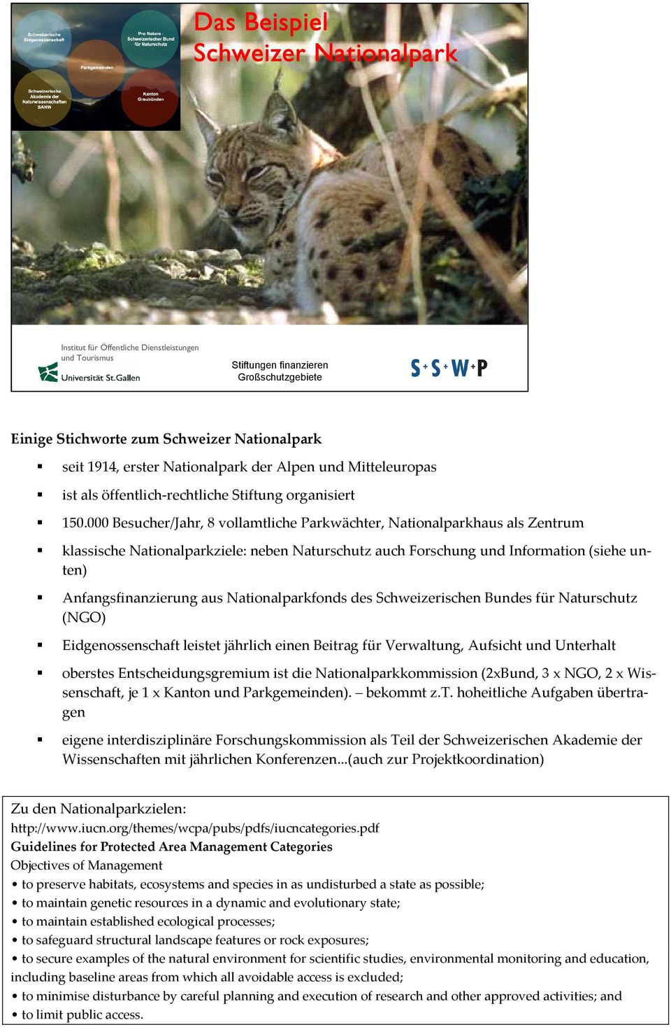 Nationalparkfonds des Schweizerischen Bundes für Naturschutz (NGO) Eidgenossenschaft leistet jährlich einen Beitrag für Verwaltung, Aufsicht und Unterhalt oberstes Entscheidungsgremium ist die